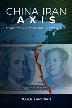 Paperback China-Iran Axis: Currency War: The U.S. Dollar Under Siege Book