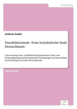 Paperback Eisenhüttenstadt - Erste Sozialistische Stadt Deutschlands: Untersuchung einer sozialistisch-humanistischen Stadt- und Freiraumplanung und konzeptione [German] Book