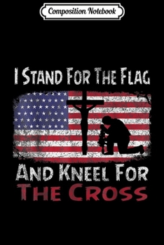 Paperback Composition Notebook: I Stand For The Flag And Kneel For The Cross Journal/Notebook Blank Lined Ruled 6x9 100 Pages Book