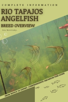 Rio Tapajos Angelfish: From Novice to Expert. Comprehensive Aquarium Fish Guide