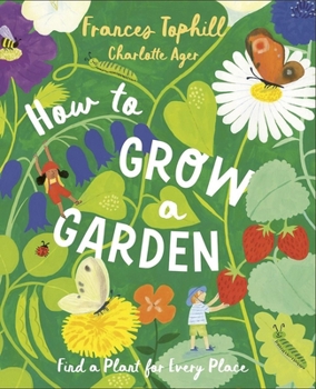 Hardcover How to Grow a Garden: Find a Plant for Every Place Book