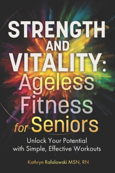 Paperback Strength and Vitality: Ageless Fitness for Seniors: Unlock Your Potential With Simple, Effective Workouts Book