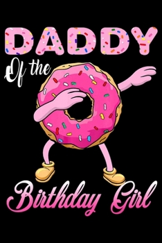 Dad Of The Birthday Girl: Funny Donut Notebookjournal college ruled for Doughnut Lovers | Food Pun | Gift for Sprinkled Donuts & Cupcakes Girls | 100 Ruled Lined Pages (6x9 inches)