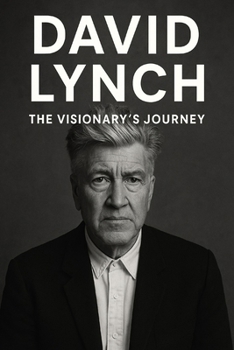 David Lynch: The Visionary's Journey
