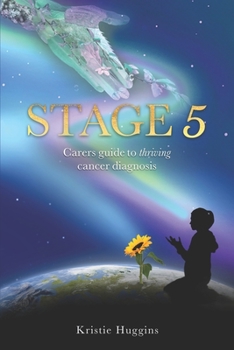 Paperback Stage 5: Carer's Guide To "Thriving" Cancer Diagnosis Book