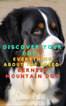 Discover your dog: Everything about the breed: Bernese Mountain Dog