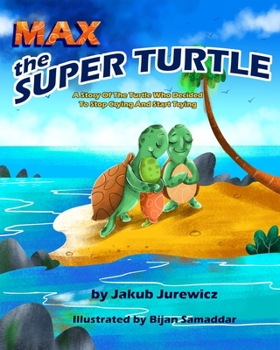 Paperback Max The Super Turtle: A Story Of The Turtle Who Decided To Stop Crying And Start Trying Book