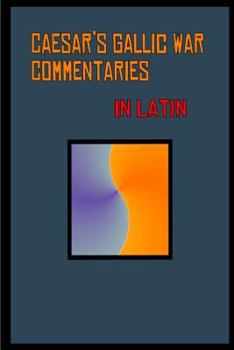 Paperback Caesar's Gallic War Commentaries in Latin: Commentariorum de Bello Gallico [Latin] Book