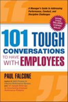 Paperback 101 Tough Conversations to Have with Employees: A Manager's Guide to Addressing Performance, Conduct, and Dia Manager's Guide to Addressing Performanc Book