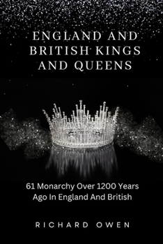 Paperback England and British Kings and Queens: 61 Monarchy Over 1200 Years Ago In England And British Book