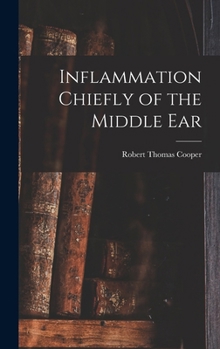 Inflammation - Chiefly Of The Middle Ear - And Other Diseases Of The Ear. Being A Course Of Lectures Delivered To The Students Attending The Class Of The London School Of Homeopathy During The Winter 