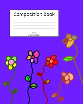 Paperback Composition Book: Flowers; college ruled; 50 sheets/100 pages; 8 x 10 Book