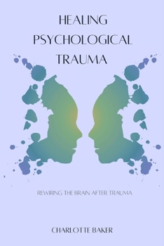 Paperback Healing Psychological Trauma: Rewiring the Brain After Trauma Book