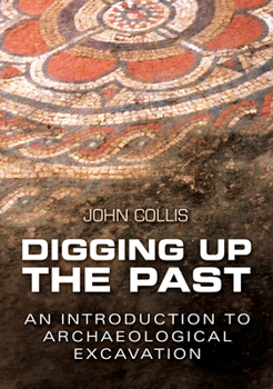 Paperback Digging Up the Past: An Introduction to Archaeological Excavation Book