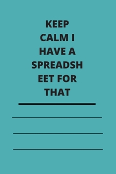 Paperback Keep Calm I Have A Spreadsheet For That: Lined notebook 120 pages glossy cover different colors with different designs .lined journal Book