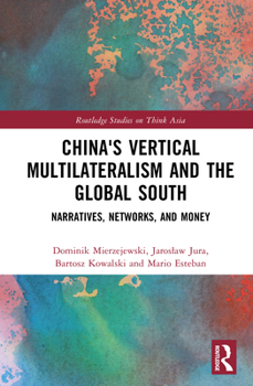 Hardcover China's Vertical Multilateralism and the Global South: Narratives, Networks, and Money Book