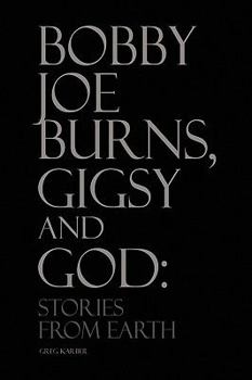 Paperback Bobby Joe Burns, Gigsy and God: Stories from Earth Book