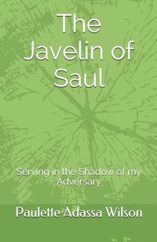 Paperback The Javelin of Saul: Serving in the Shadow of my Adversary Book