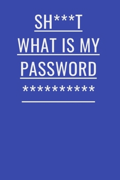 Paperback S**t What Is My Password: : Internet Password Logbook (Funny Password Logbooks) Book