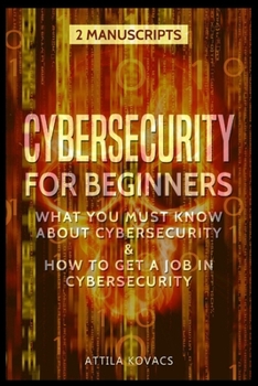 Paperback Cybersecurity for Beginners: What You Must Know about Cybersecurity & How to Get a Job in Cybersecurity Book