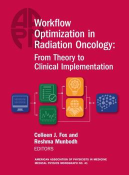 Hardcover Workflow Optimization in Radiation Oncology: From Theory to Clinical Implementation, AAPM Monograph No. 41 Book