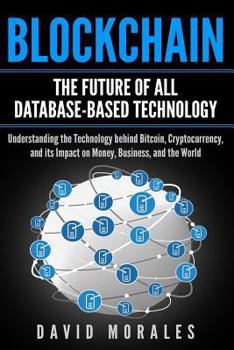 Paperback Blockchain - The Future of All Database-Based Technology - Understanding The Technology Behind Bitcoin, Cryptocurrency, and Its Impact On Money, Busin Book