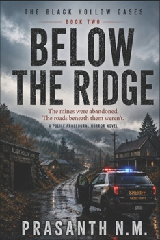 BELOW THE RIDGE ( BOOK TWO OF THE BLACK HOLLOW CASES): The mines were abandoned. The roads beneath them weren’t. (A Police Procedural Horror Novel)