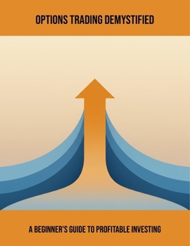 Paperback Options Trading Demystified: A Beginner'S Guide To Profitable Investing Book