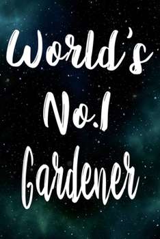 Worlds No.1 Gardener: The perfect gift for the professional in your life - Funny 119 page lined journal!