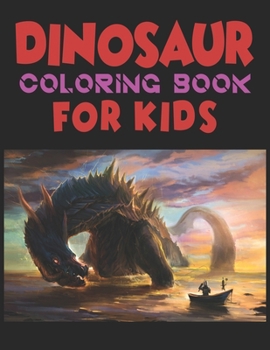 Dinosaur Coloring Book For Kids: A Dinosaur Activity Book Adventure for Boys & Girls, Ages 2-4, 4-8 (25 pages 8.5" X 11")