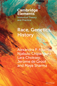 Race, Genetics, History: New Practices, New Approaches (Elements in Historical Theory and Practice)