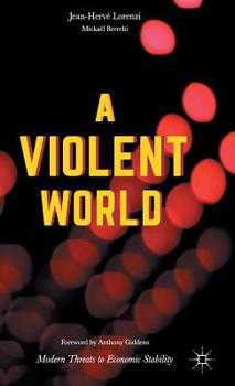 Hardcover A Violent World: Modern Threats to Economic Stability Book