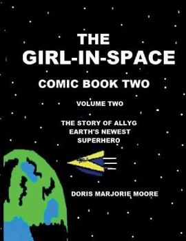 Paperback The Girl-In-Space Comic Book Two: The story of AllyG- Earth's Newest Superhero Book