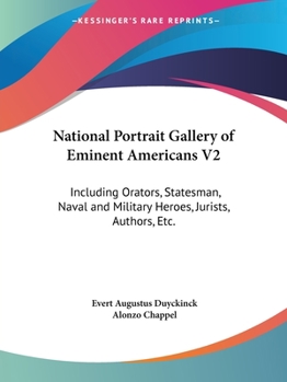 Paperback National Portrait Gallery of Eminent Americans V2: Including Orators, Statesman, Naval and Military Heroes, Jurists, Authors, Etc. Book