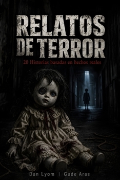 Relatos Cortos de Terror: 20 Historias basadas en hechos reales de horror y misterio que te harán dudar de la realidad. Scary Stories to Tell in Spani