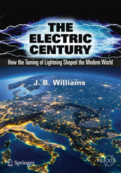 Paperback The Electric Century: How the Taming of Lightning Shaped the Modern World Book