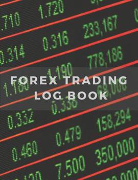 Paperback Forex Trading Log Book: 110 Pages Forex Trading Log Book Which Makes Your Trading Clear, Simple and Successful Book