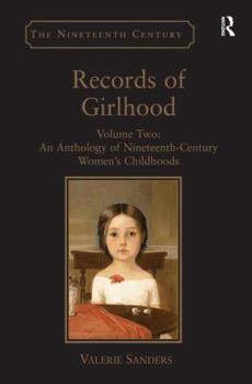 Records of Girlhood: Volume Two: An Anthology of Nineteenth-Century Women's Childhoods - Book #2 of the Records of Girlhood