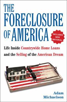 Paperback The Foreclosure of America: Life Inside Countrywide Home Loans, and the Selling of the American Dream Book