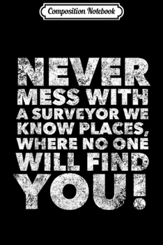 Paperback Composition Notebook: Funny Surveyor Gift Never mess with a Surveyor Journal/Notebook Blank Lined Ruled 6x9 100 Pages Book