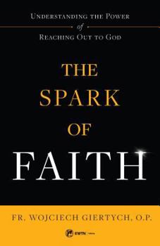 Paperback The Spark of Faith: Understanding the Power of Reaching Out to God Book
