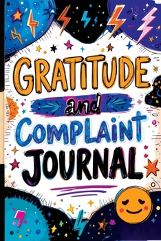 Paperback Gratitude and Complaint Journal: Funny Rage Therapy for Teens - Daily Gripes, Rants and Reflections with Prompts for Stress Relief Book