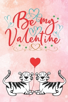 Paperback Be My Valentine: Cute Notebook for Tiger Lovers Valentine Present for Loved One Friend Co-Worker Kids Book