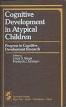 Hardcover Cognitive Development in Atypical Children: Progress in Cognitive Development Research (Springer Series in Cognitive Development) Book