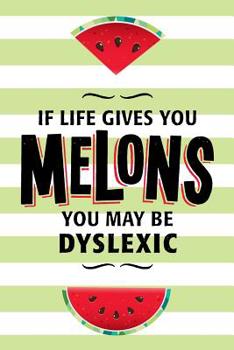 Watermelon Lined Journal Notebook With Funny Quote: If Life Gives You Melons You May Be Dyslexic, 150 Pages For Journaling, Writing, Notes etc.