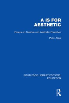 Paperback AA Is for Aesthetic (Rle Edu K): Essays on Creative and Aesthetic Education Book