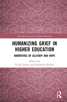 Hardcover Humanizing Grief in Higher Education: Narratives of Allyship and Hope Book