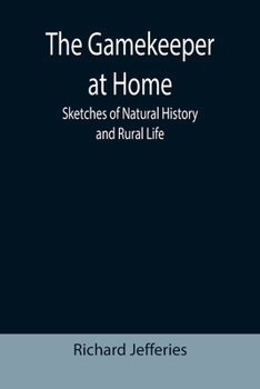 The Gamekeeper at Home: Sketches of Natural History and Rural Life