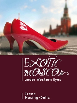 Exotic Moscow under Western Eyes: Essays on Culture, Civilization and Barbarism