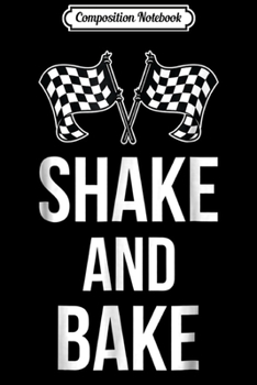 Paperback Composition Notebook: Shake and Bake Funny Racing (racing ) Journal/Notebook Blank Lined Ruled 6x9 100 Pages Book